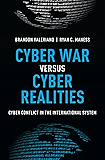 Cyber War versus Cyber Realities: Cyber Conflict in the International System