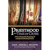 Priesthood in a Time of Crisis: A New Study of the Psychological and Spiritual Health of Priests