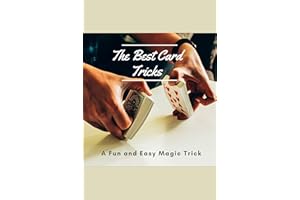 The Best Card Tricks: A Fun and Easy Magic Trick: Card Tricks That Require No Sleight-of-Hand