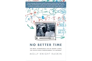 No Better Time: The Brief, Remarkable Life of Danny Lewin, the Genius Who Transformed the Internet
