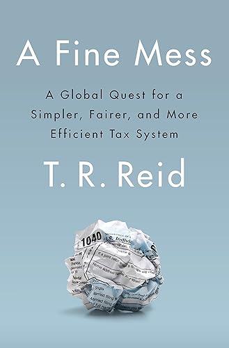 Download A Fine Mess: A Global Quest for a Simpler, Fairer, and More Efficient Tax System PDF
