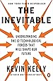 The Inevitable: Understanding the 12 Technological Forces That Will Shape Our Future