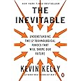 The Inevitable: Understanding the 12 Technological Forces That Will Shape Our Future