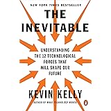 The Inevitable: Understanding the 12 Technological Forces That Will Shape Our Future