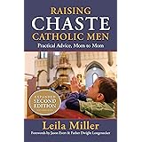 Raising Chaste Catholic Men (expanded 2nd Edition): Practical Advice, Mom to Mom