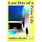 Last Day of a Prior Life: A Novel