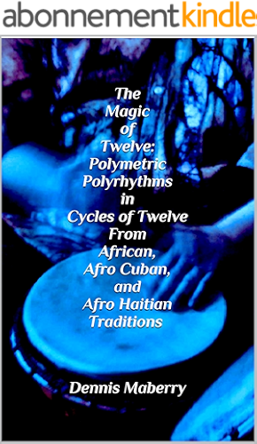 Download The Magic of Twelve: Polymetric Polyrhythms in Cycles of Twelve From African, Afro Cuban, and Afro Haitian Traditions (English Edition) PDF