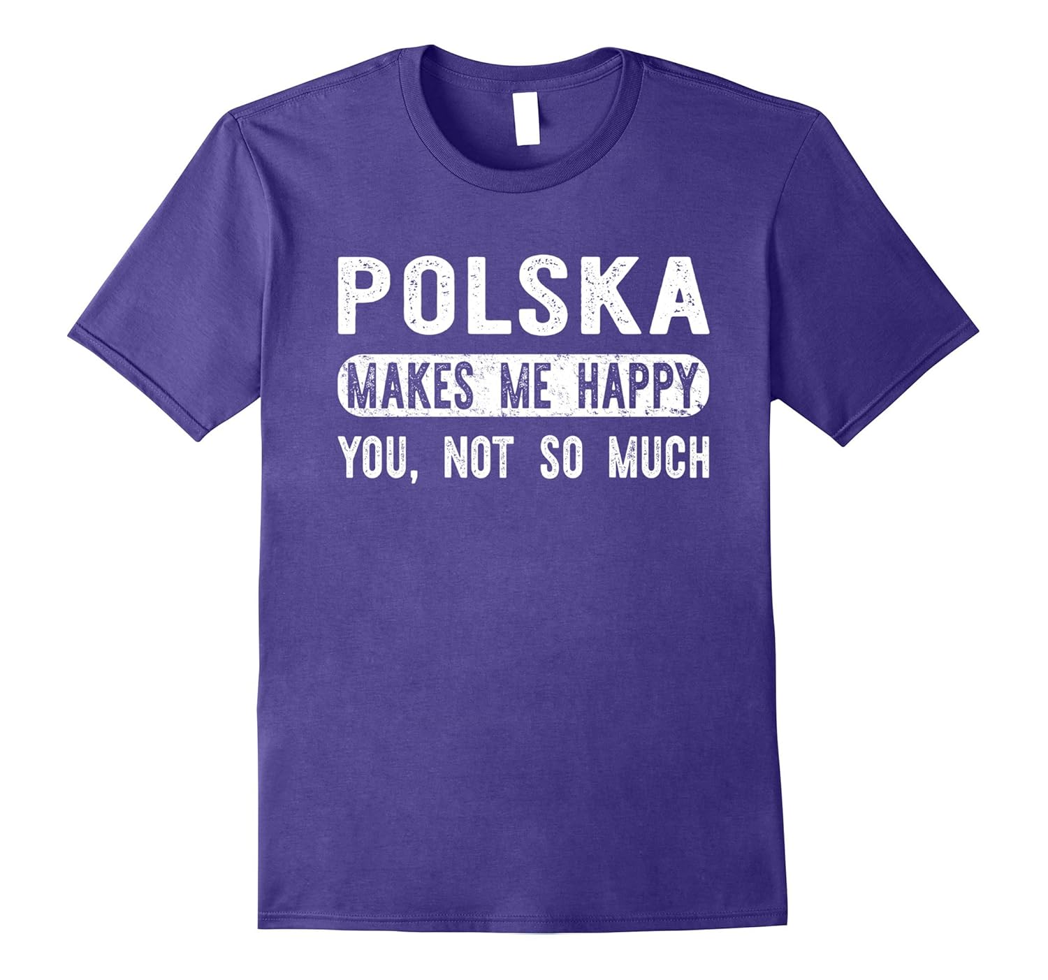 Polska Makes Me Happy You Not So Much - Poland T-shirt-ANZ