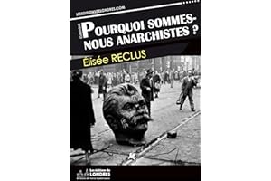 Pourquoi sommes nous anarchistes? (French Edition)