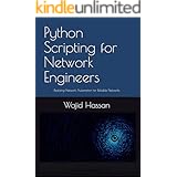 Python Scripting for Network Engineers: Realizing Network Automation for Reliable Networks