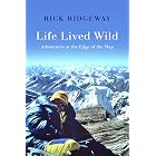 Life Lived Wild: Adventures at the Edge of the Map