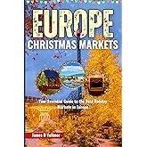 EUROPE CHRISTMAS MARKETS: Your Essential Guide to the Best Holiday Markets in Europe
