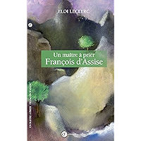 Un maître à prier: François d'Assise (EDITIONS FRANCI) (French Edition) book cover Un maître à prier: François d'Assise (EDITIONS FRANCI) (French Edition) book cover