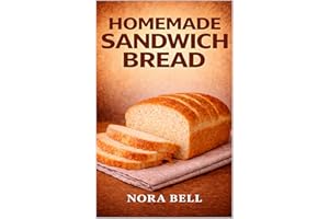 HOMEMADE SANDWICH BREAD: Soft Everyday Loaves Better Than Store-Bought (THE EVERYDAY BREAD BAKING SERIES)