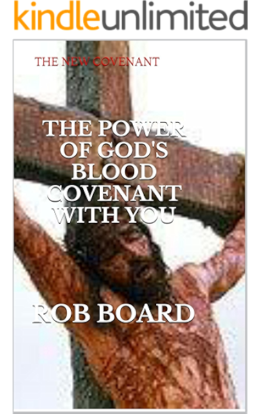 The Power Of God S Blood Covenant With You The New Covenant Kindle Edition By Board Rob Religion Spirituality Kindle Ebooks Amazon Com