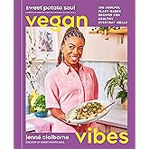 Sweet Potato Soul Vegan Vibes: 100 Soulful Plant-Based Recipes for Healthy Everyday Meals; A Cookbook