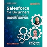Salesforce for Beginners: A step-by-step guide to optimize sales and marketing and automate business processes with the Salesforce platform, 2nd Edition