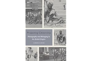 Projecting Citizenship: Photography and Belonging in the British Empire