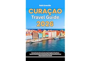 Curacao Travel Guide: 2026 Comprehensive Companion For Exploring Vibrant Caribbean Beaches, Colorful Culture, And Hidden Gems