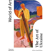 The Art of Ukraine (World of Art): Lozhkina, Alisa