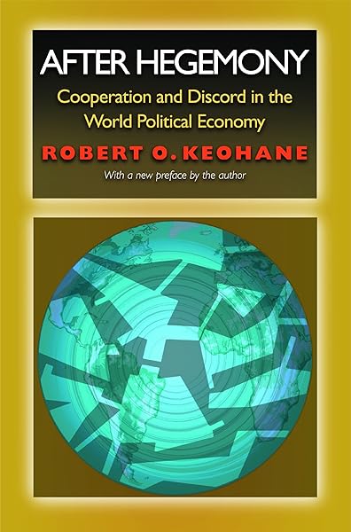 After Hegemony Cooperation And Discord In The World Political Economy Princeton Classic Editions Keohane Robert O Amazon Com Books
