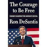The Courage to Be Free: Florida's Blueprint for America's Revival