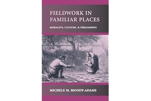 Fieldwork in Familiar Places: Morality, Culture, and Philosophy