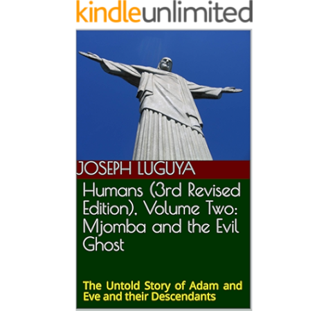 Humans 3rd Revised Edition Volume Two Mjomba And The Evil Ghost The Untold Story Of Adam And Eve And Their Descendants Kindle Edition By Luguya Joseph Luguya Lorna Literature Fiction