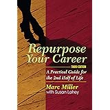 Repurpose Your Career: A Practical Guide for the 2nd Half of Life