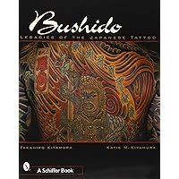 アート・デザイン・音楽 Bushido: Legacies of the Japanese Tattoo Bushido: Legacies of the Japanese Tattoo: Kitamura, Takahiro
