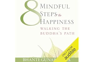 Eight Mindful Steps to Happiness: Walking the Path of the Buddha