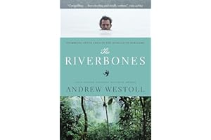 The Riverbones: Stumbling After Eden in the Jungles of Suriname