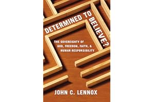 Determined to Believe?: The Sovereignty of God, Freedom, Faith, and Human Responsibility