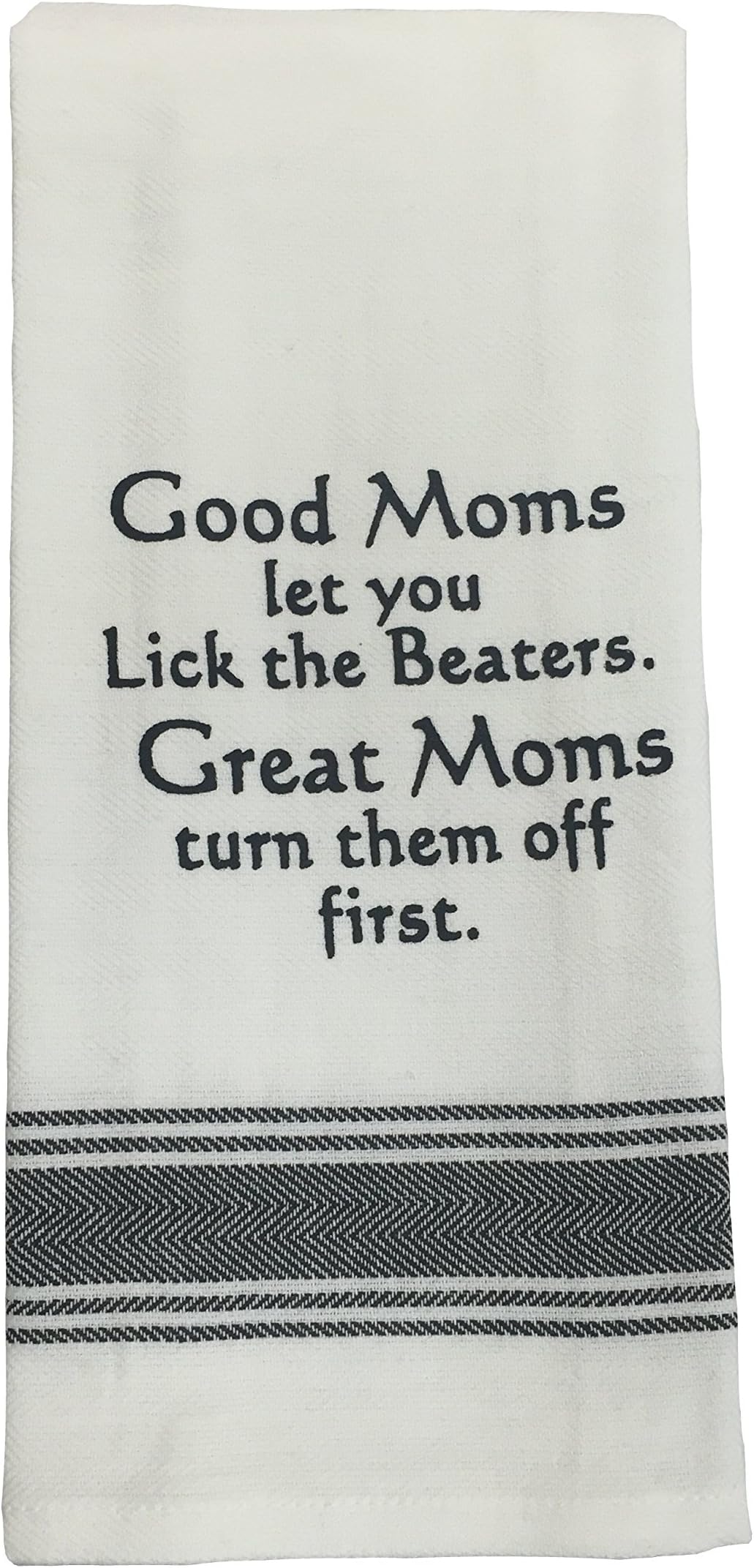 Wild Hare Designs Towel: Good Moms Let You Lick The Beaters. Great Moms Turn Them Off First.