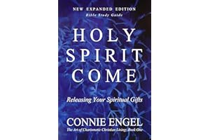 HOLY SPIRIT COME: Releasing Your Spiritual Gifts - New Expanded Edition - Bible Study Guide (The Art of Charismatic Christian