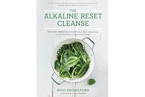 The Alkaline Reset Cleanse: The 7-Day Reboot for Unlimited Energy, Rapid Weight Loss, and the Prevention of Degenerative Dise