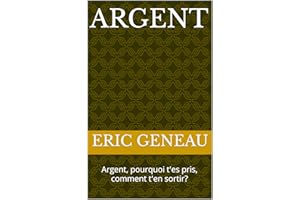 ARGENT: Argent, pourquoi t'es pris, comment t'en sortir? (French Edition)