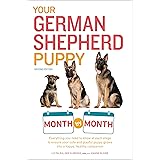 Your German Shepherd Puppy Month by Month, 2nd Edition: Everything You Need to Know at Each State to Ensure Your Cute and Pla