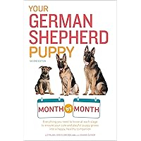 Your German Shepherd Puppy Month by Month, 2nd Edition: Everything You Need to Know at Each State to Ensure Your Cute and Playful Puppy (Your Puppy Month by Month)