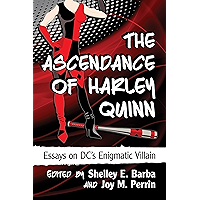 The Ascendance of Harley Quinn: Essays on DC's Enigmatic Villain book cover