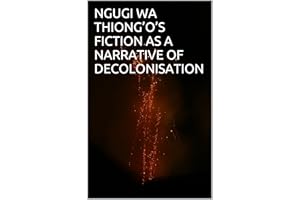 NGUGI WA THIONG’O’S FICTION AS A NARRATIVE OF DECOLONISATION