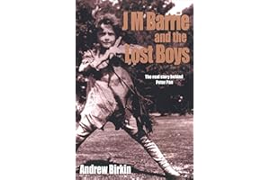 J M Barrie and the Lost Boys: The Real Story Behind Peter Pan