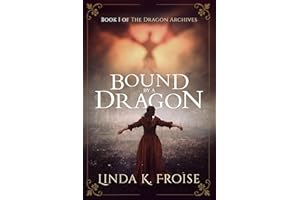 Bound by a Dragon: A Clean Medieval Fantasy Romance (The Dragon Archives Book 1)