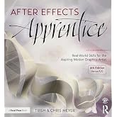 After Effects Apprentice: Real-World Skills for the Aspiring Motion Graphics Artist (Apprentice Series)