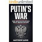 Putin's War: The Miscalculation That Broke Russia: How Russia's 2022 Invasion of Ukraine Became a Catastrophic Failure - An Analysis of Military Defeat, Economic Collapse, and Strategic Disaster