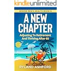 A New Chapter: Adjusting To Retirement And Thriving After 60 ("Thrive & Flourish: Health & Wellness for Women and Men" Book 5