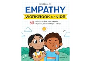 Empathy Workbook for Kids: 50 Activities to Learn About Kindness, Compassion, and Other People's Feelings (Health and Wellness Workbooks for Kids)