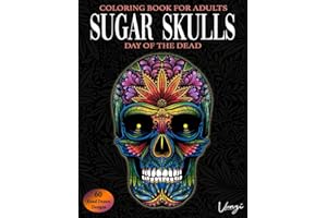 Sugar Skulls Day Of The Dead Coloring Book For Adults: 60 Intricate Sugar Skulls Designs for Stress Relief and Relaxation (Adult Coloring Books / Vol.16)
