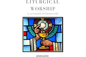 Liturgical Worship: A Lutheran Introduction