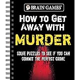 Brain Games - How to Get Away with Murder: Solve Puzzles to See if You Can Commit the Perfect Crime